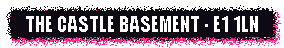 The Castle basement, E1 1LN